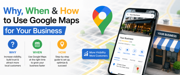 Why, When & How to Use Google Maps for Your Business