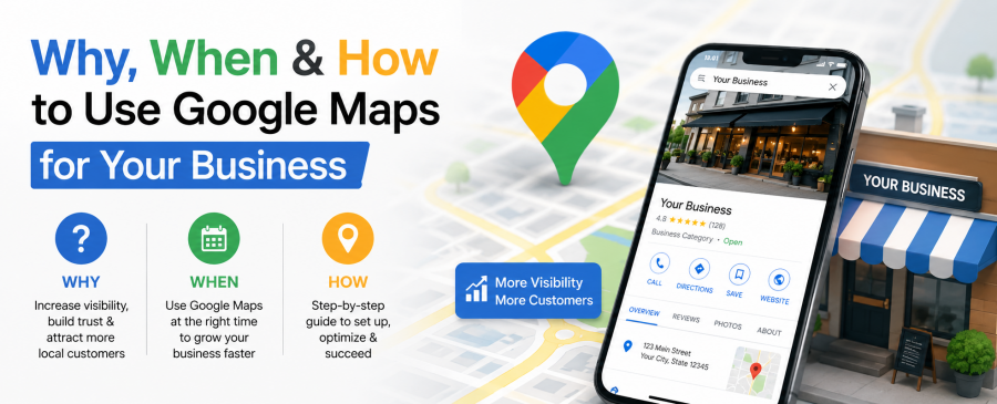 Why, When & How to Use Google Maps for Your Business